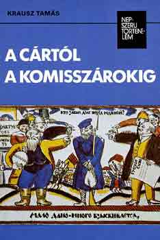 Krausz Tam�s - A c�rt�l a komissz�rokig (n�pszer� t�rt�nelem)