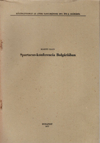 Mar�ti Egon - Spartacus-konferencia Bulg�ri�ban - K�l�nlenyomat az Antik Tanulm�nyok 1977. �vi 2. sz�m�b�l