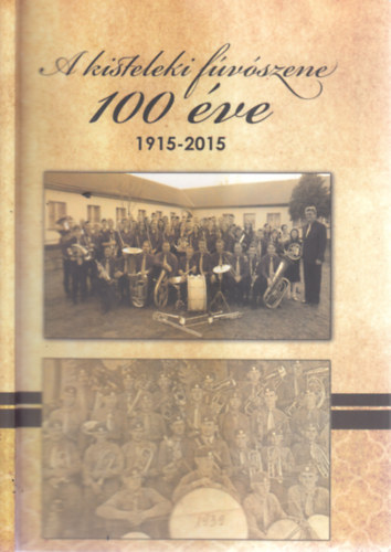 Czirok Zoltán - A kisteleki fúvószene 100 éve (1915-2015)- CD melléklettel