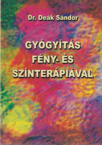 Dr. Deák Sándor - Gyógyítás fény- és színterápiával