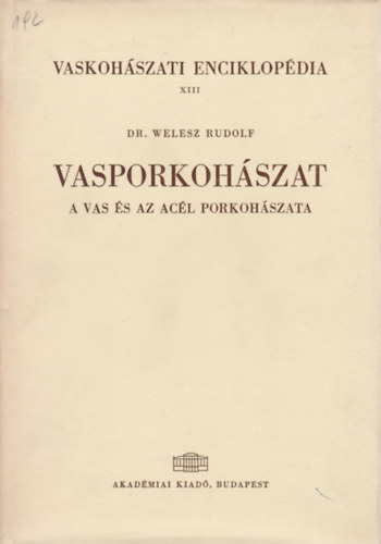 Welesz Rudolf Dr. - Vaskohszati enciklopdia XIII.- Vasporkohszat (A vas s az acl porkohszata)