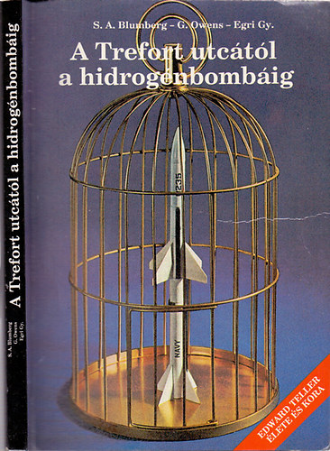 S.A. Blumberg-G. Owens-Egri Gy. - A Trefort utcától a hidrogénbombáig - Edward Teller (Teller Ede) élete és kora