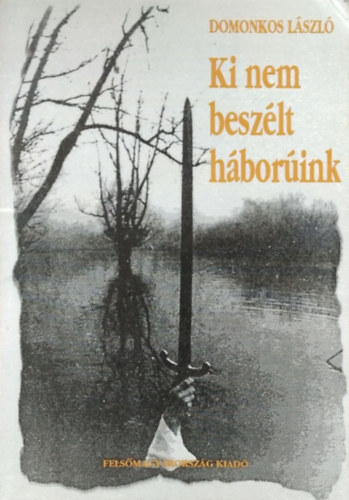 Domonkos Lszl - Ki nem beszlt hborink