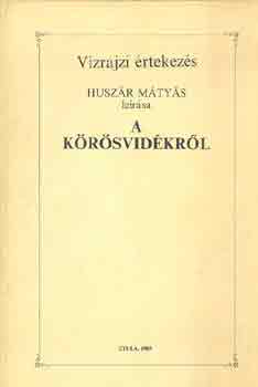 Huszár Mátyás - Vízrajzi értekezés a Körösvidékről