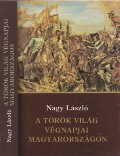 Nagy L�szl� - A t�r�k vil�g v�gnapjai magyarorsz�gon