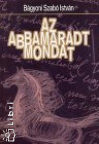 B�gyoni Szab� Istv�n - Az abbamaradt mondat