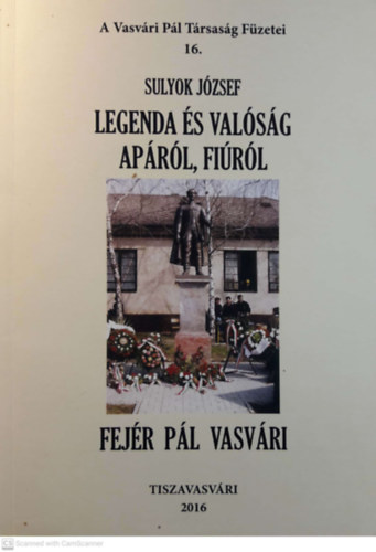 Sulyok Jzsef - Legenda s valsg aprl, firl   -  Vasvri Pl Trsasg fzetei 16.      Vasvri Fejr Pl