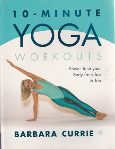Barbara Currie - 10 - minute Yoga workouts (10 perces jga gyakorlatok - Angol nyelv)