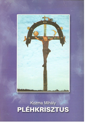 Kozma Mihály - Pléhkrisztus (Főnix könyvek 22.)