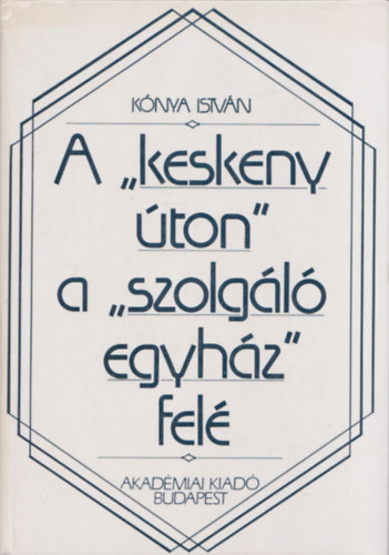 K�nya Istv�n - A keskeny �ton a szolg�l� egyh�z fel�