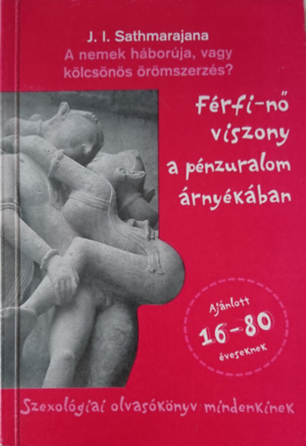 J. I. Sathmarajana - A nemek háborúja, vagy kölcsönös örömszerzés? Férfi-nő viszony a pénzuralom árnyékában