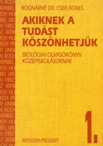 Bognrn dr. Cser gnes - Akiknek a tudst ksznhetjk 1.