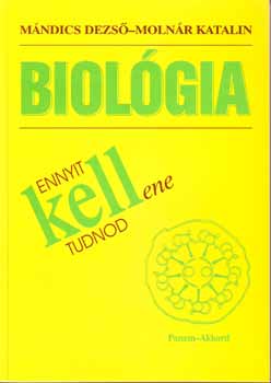 M�ndics Dezs�; Moln�r Katalin - Ennyit kellene tudnod - Biol�gia