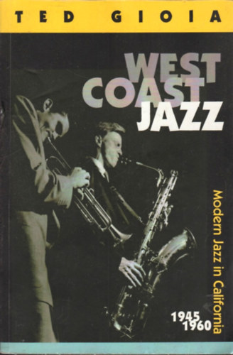 Ted Gioia - West Coast Jazz: Modern Jazz in California, 1945-1960