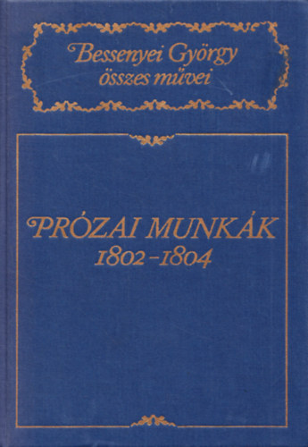 Pr�zai munk�k 1802-1804 (Bessenyei Gy�rgy �sszes m�vei)- kritikai