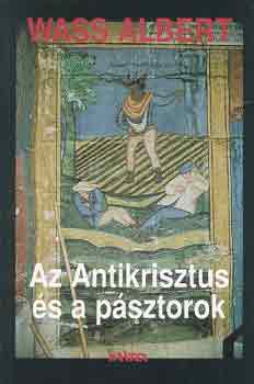 Wass Albert - Az antikrisztus �s a p�sztorok