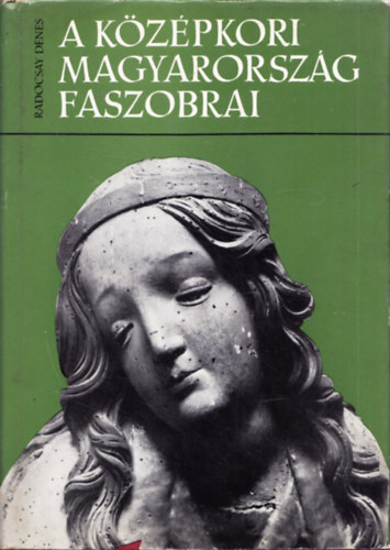 Radocsay Dnes - A kzpkori Magyarorszg faszobrai