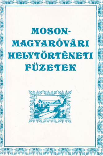 Tuba L�szl�  (szerk.) - Mosonmagyar�v�ri helyt�rt�neti f�zetek VII. A n�poktat�si t�rv�ny megval�sul�sa a magyar�v�ri j�r�sban 1868-1918 k�z�tt