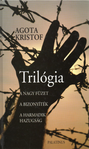 Agota Kristof - Trilgia (A nagy fzet - A bizonytk - A harmadik hazugsg)