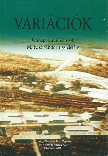 �tv�s Istv�n  (szerk.) - Vari�ci�k - �nnepi tanulm�nyok M. Kiss S�ndor tisztelet�re