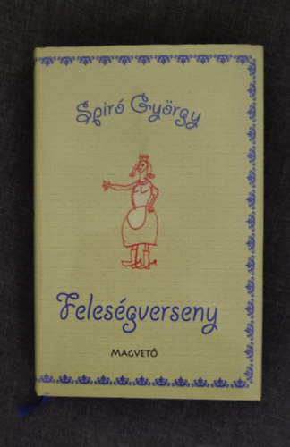 Spiró, György, Sárközy Bence Spiró György (szerk.) - Feleségverseny - második kiadás (2011-es kiadás Keménytábla, védőborító)