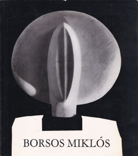 Borsos Mikl�s - Borsos Mikl�s Kossuth-d�jas szobr�szm�v�sz ki�ll�t�sa - Tihany 1965 (dedik�lt)