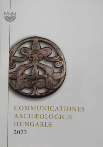 Fszerk.: Szenthe Gergely - Communicationes Archaeologicae Hungariae 2023
