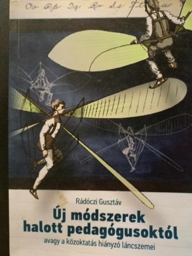 R�d�czi Guszt�v - �j m�dszerek halott pedag�gusokt�l avagy a k�zoktat�s hi�nyz� l�ncszemei