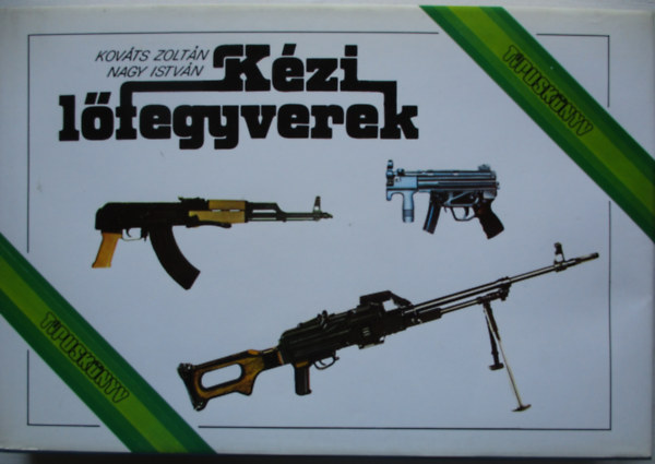 Nagy Istv�n; Kov�ts  Zolt�n - K�zi l�fegyverek (T�pusk�nyv)