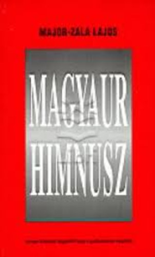 Major-Zala Lajos - Magyar Himnusz (avagy sz�(s)zat a(gy)fel�l hogy a gyilkosoknak meg...