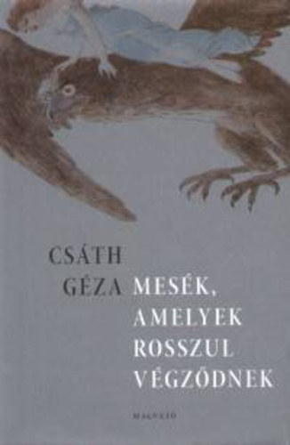 Csáth Géza - Mesék, amelyek rosszul végződnek