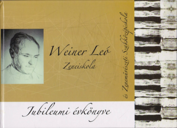 Nagy J�nos  (szerk.) - Weiner Le� Zeneiskola �s Zenem�v�szeti Szakk�z�piskola jubileumi �vk�nyve