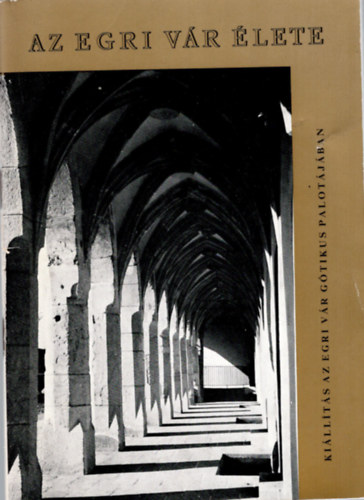 Szab� J�nos Gy�z� Kov�cs B�la - Az egri v�r �lete- Ki�ll�t�s az egri v�rg�tikus palot�j�ban