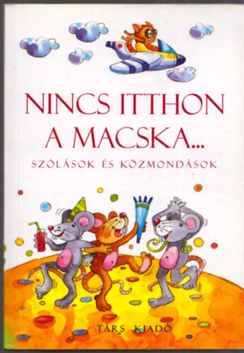 Imre Zsuzsnna; Pter Kinga - Nincs itthon a macska... - szlsok s kzmondsok