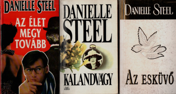 Danielle Steel - 6 db Daielle Steel: Az let megy tovbb, Kalandvgy, Az eskv, Ellenllhatatlan erk, Erszakkal vdolva, Szvdobbans.