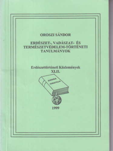 Oroszi Sndor - Erdszet-, vadszat- s termszetvdelem-trtneti tanulmnyok