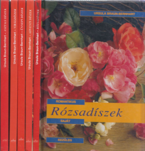 Ursula Braun-Bernhart - 5 db knyv a Sajtkezleg sorozatbl: Rzsadszek + Adventi dszek + nnepi dszek + Virgdszek + Asztali dszek virgokbl