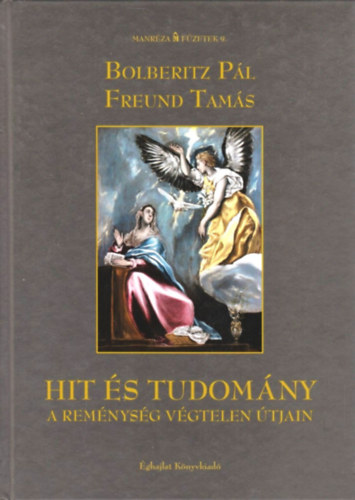 Freund Tam�s Bolberitz P�l - Hit �s tudom�ny - A rem�nys�g v�gtelen �tjain