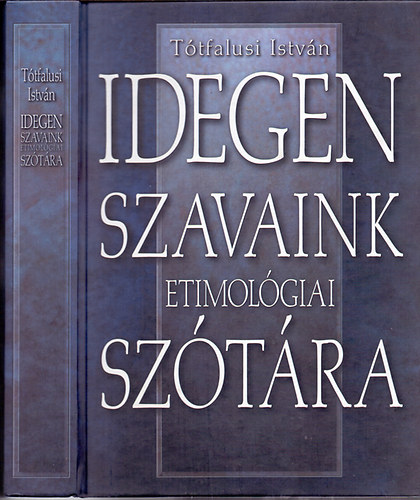 Ttfalusi Istvn - Idegen szavaink etimolgiai sztra