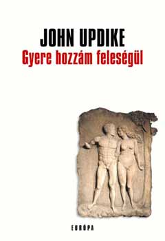 John Updike - Gyere hozzm felesgl