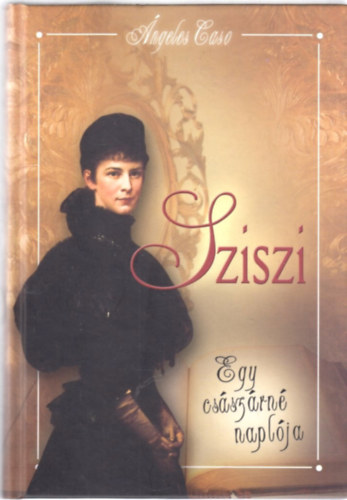 ngeles Caso - Sziszi - Egy csszrn naplja