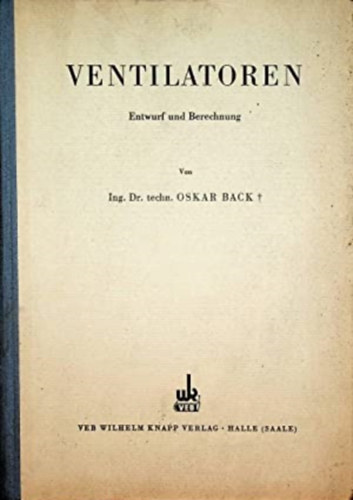 Ing. Dr. techn. OSKAR BACK - Ventilatoren - Entwurf und Berechnung