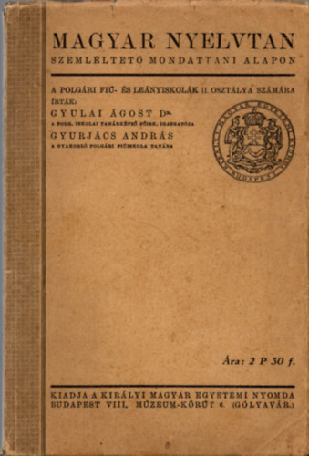 Gyurjács András Gyulai Ágost Dr.  (szerk.) - Magyar nyelvtan szemléltető mondattani alapon  A polgári fiú és leányiskolák I. osztálya számára