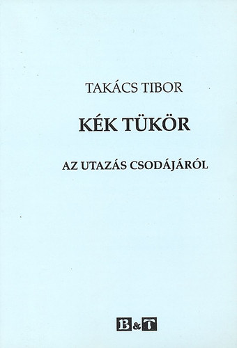 Takcs Tibor - Kk tkr - Az utazs csodjrl (Dediklt)