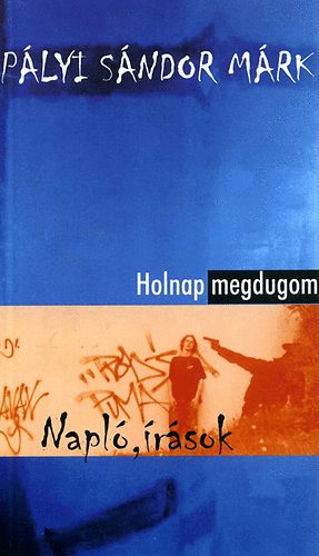 P�lyi S�ndor M�rk - Holnap megdugom - Napl�k, �r�sok