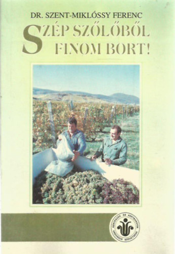 Szent-Miklóssy Ferenc Dr. - Szép szőlőből finom bort!