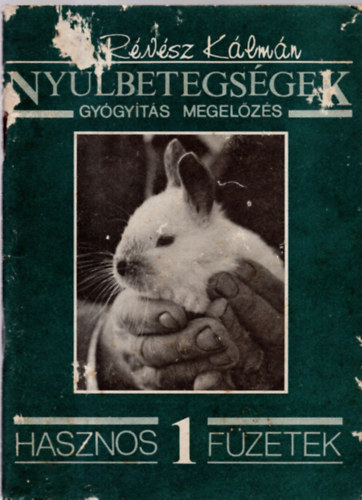 Dr. Révész Kálmán - Nyúlbetegségek - Gyógyítás, megelőzés (Hasznos Füzetek 1.)