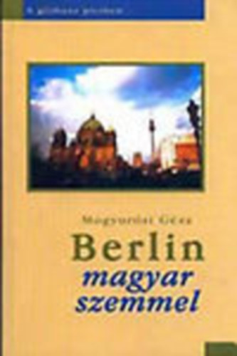 Mogyor�si G�za - Berlin magyar szemmel