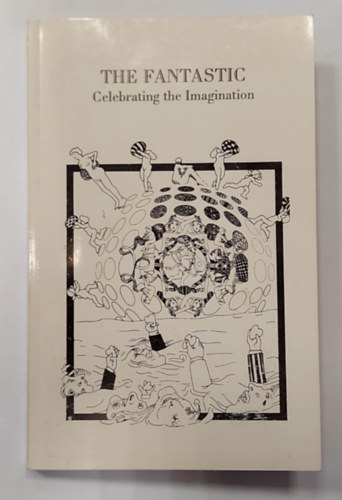 Karen V. Easton, Jeffrey P. Greny Murray McNeil - The Fantastic: Celebrating the Imagination (A fantasztikus: A kpzelet nneplse, angol nyelven)