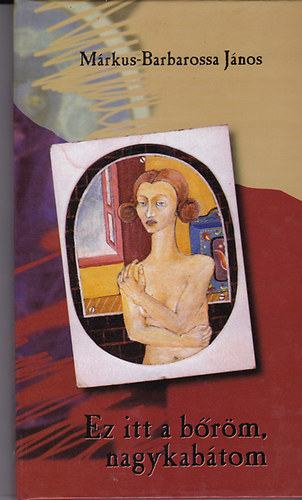 Márkus-Barbarossa János - Ez itt a bőröm, nagykabátom MÚZSÁK VÁLOGATOTT DICSÉRETE